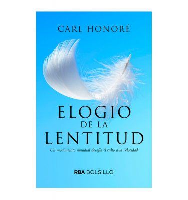 El elogio a la lentitud. Carl Honoré. RBA