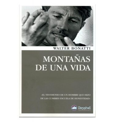 Montañas de una vida. Bonatti, Walter. Desnivel