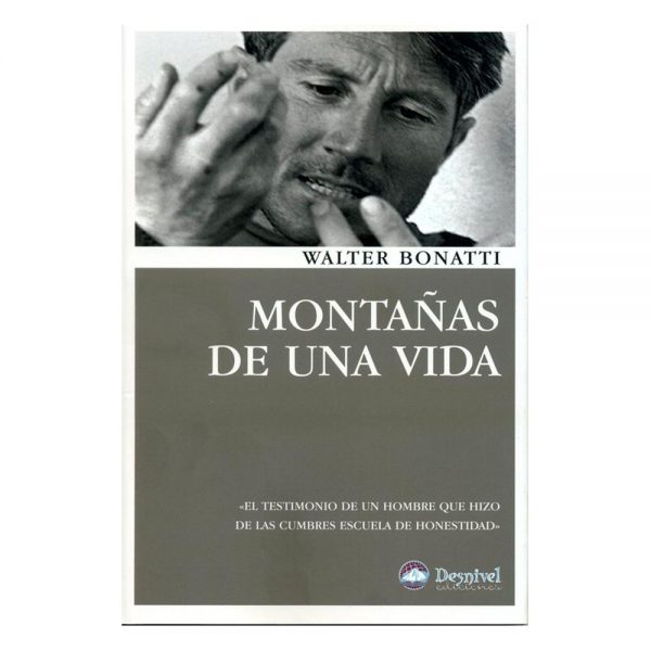 Montañas de una vida. Bonatti, Walter. Desnivel